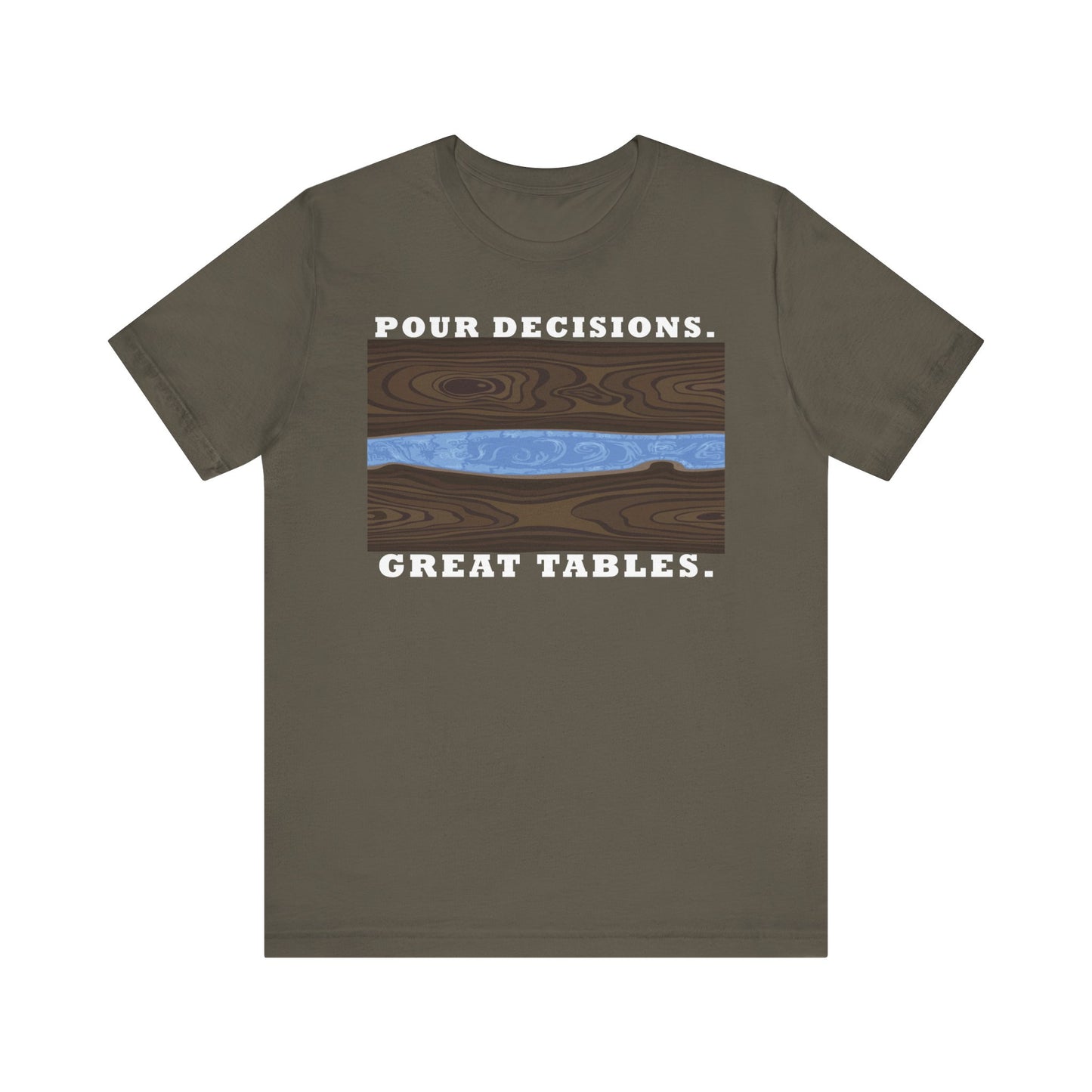 Pour Decisions. Great Tables. Unisex Jersey Short Sleeve Tee
