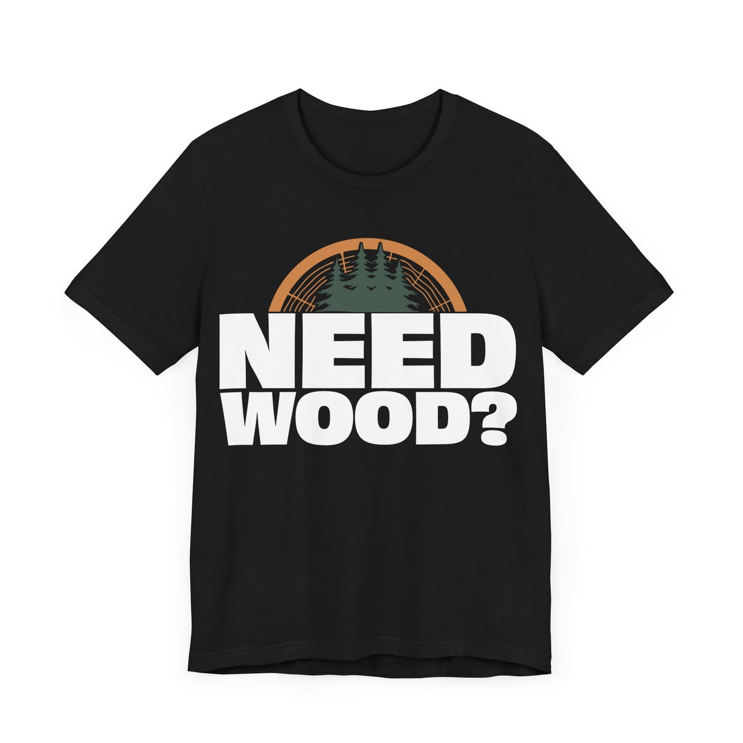 Need Wood? Unisex Jersey Short Sleeve Tee