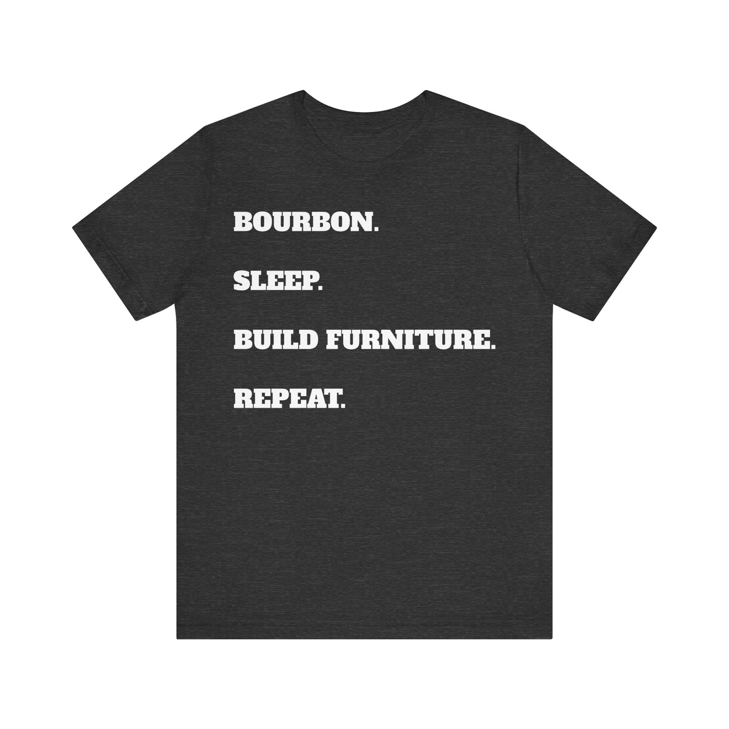 Bourbon. Sleep. Build Furniture. Repeat.