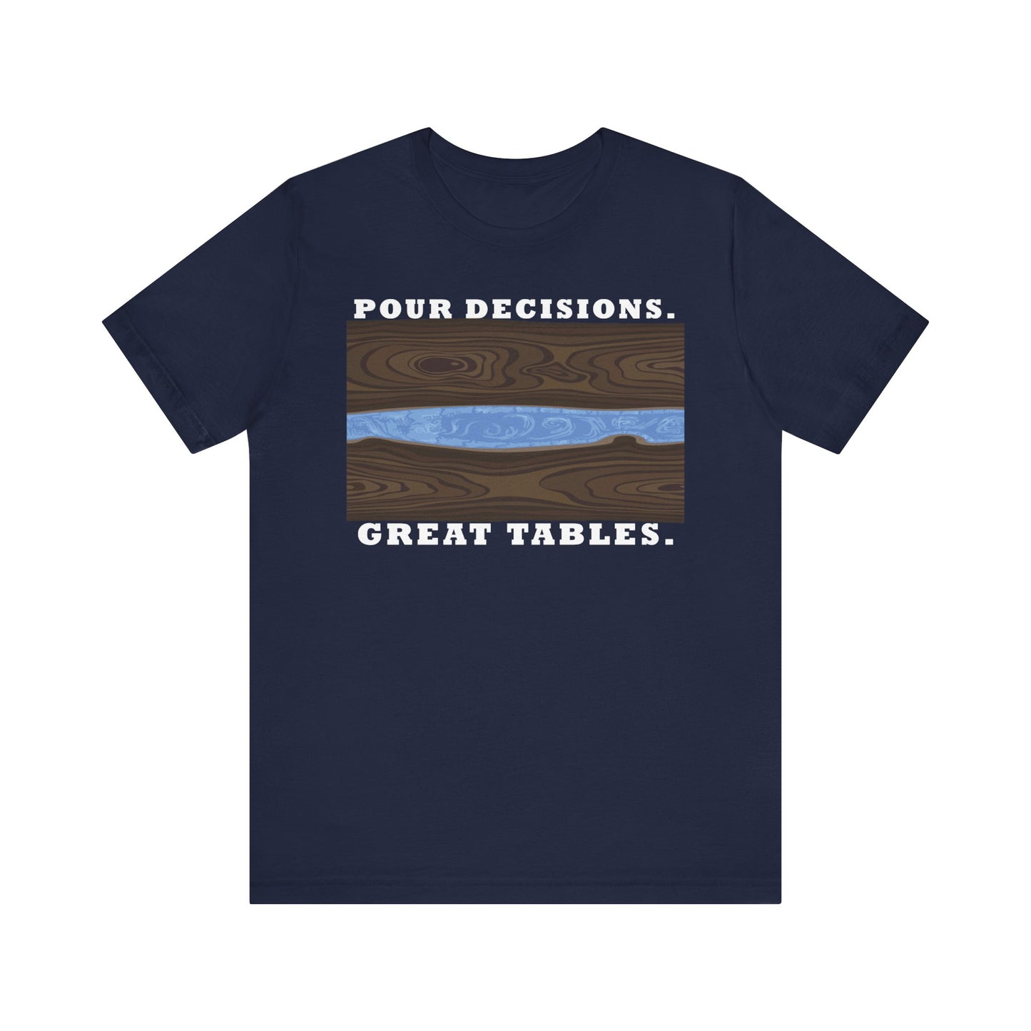 Pour Decisions. Great Tables. Unisex Jersey Short Sleeve Tee